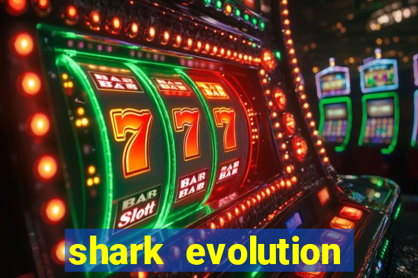 shark evolution dinheiro infinito